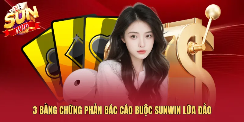 3 bằng chứng phản bác cáo buộc SUNWIN lừa đảo