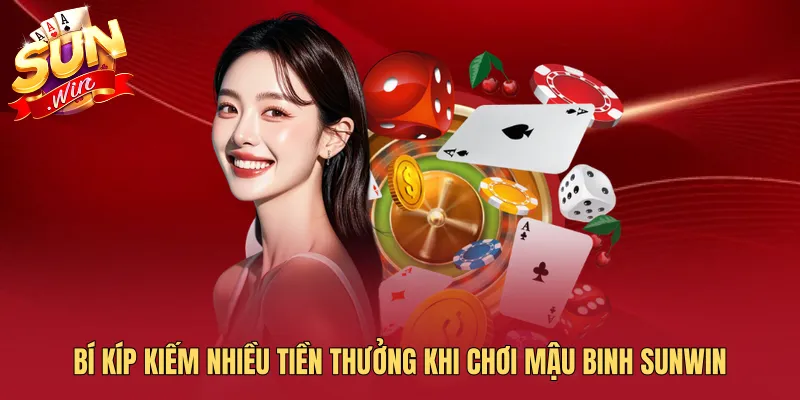 Bí kíp kiếm nhiều tiền thưởng khi chơi Mậu Binh SUNWIN
