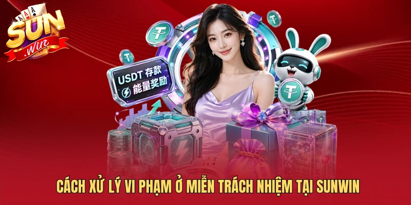 Cách xử lý vi phạm ở miễn trách nhiệm tại SUNWIN