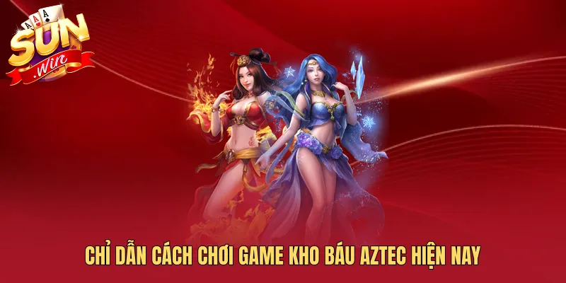 Chỉ dẫn cách chơi game kho báu aztec hiện nay