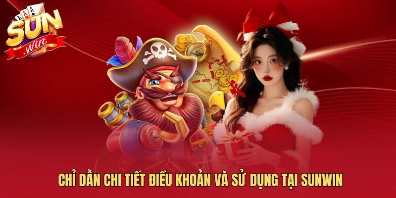 Chỉ dẫn chi tiết điều khoản và sử dụng tại SUNWIN