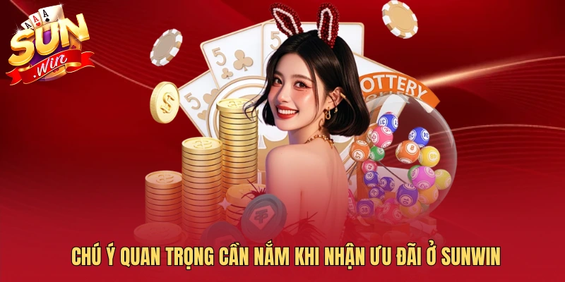 Chú ý quan trọng cần nắm khi nhận ưu đãi ở SUNWIN
