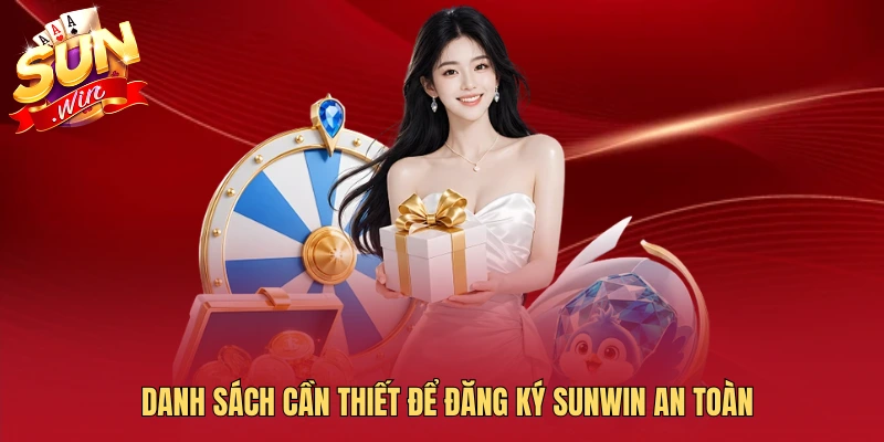 Danh sách cần thiết để đăng ký SUNWIN an toàn