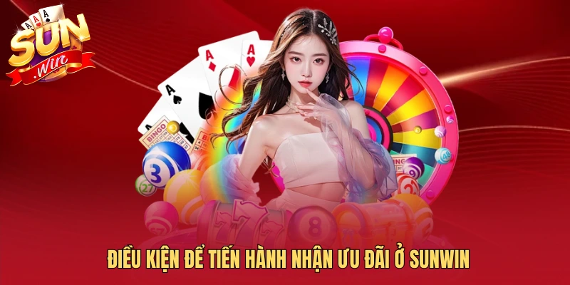 Điều kiện để tiến hành nhận ưu đãi ở SUNWIN