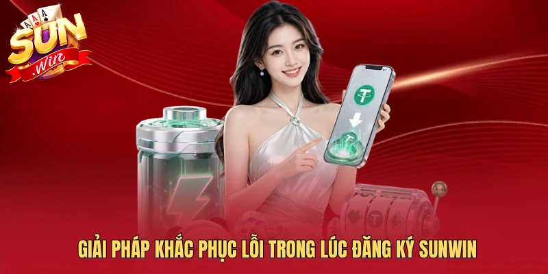 Giải pháp khắc phục lỗi trong lúc đăng ký SUNWIN