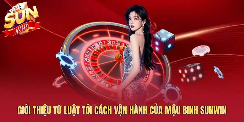 Giới thiệu từ luật tới cách vận hành của Mậu Binh SUNWIN