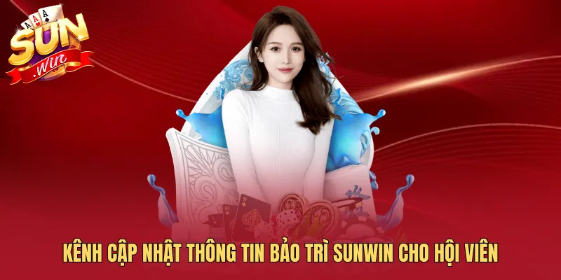Kênh cập nhật thông tin bảo trì SUNWIN cho hội viên