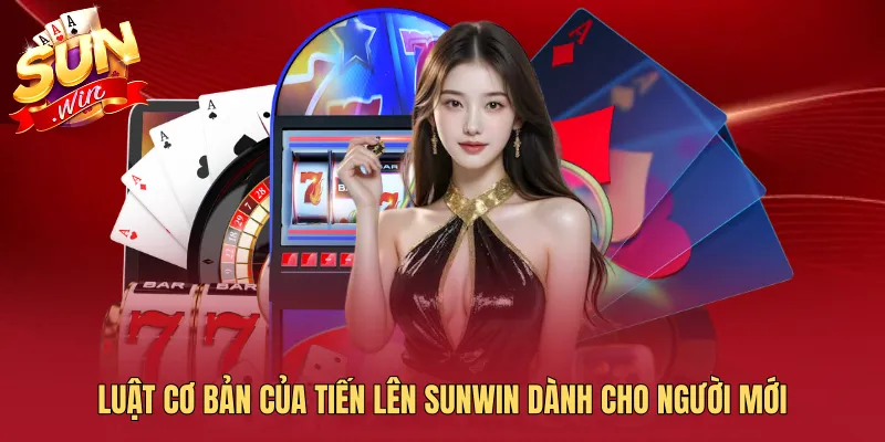Luật cơ bản của Tiến Lên SUNWIN dành cho người mới