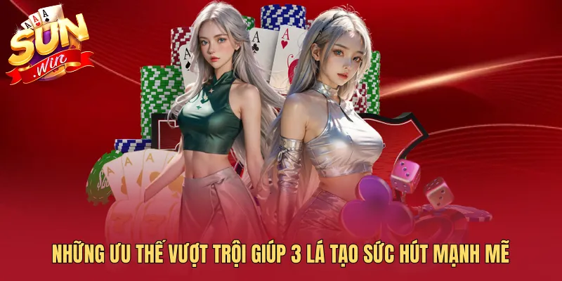 Những ưu thế vượt trội giúp 3 Lá tạo sức hút mạnh mẽ