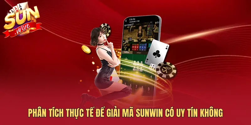Phân tích thực tế để giải mã SUNWIN có uy tín không