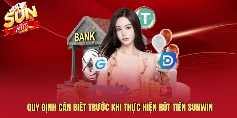 Quy định cần biết trước khi thực hiện rút tiền SUNWIN