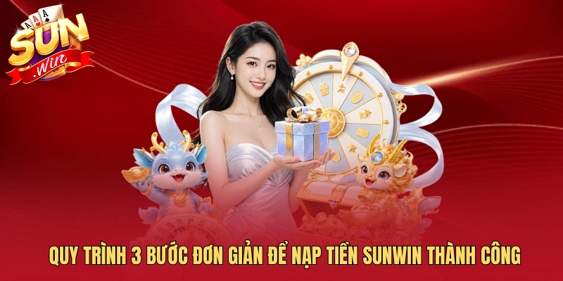 Quy trình 3 bước đơn giản để nạp tiền SUNWIN thành công