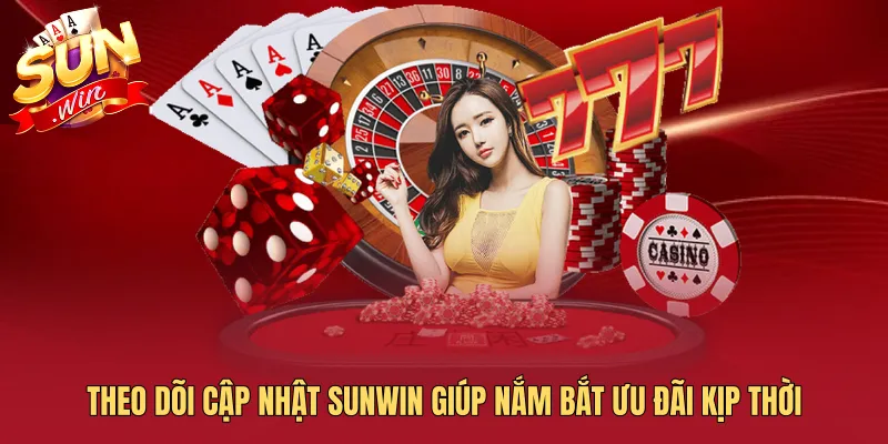 Theo dõi cập nhật SUNWIN giúp nắm bắt ưu đãi kịp thời