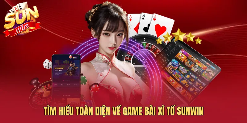 Tìm hiểu toàn diện về game bài Xì Tố SUNWIN