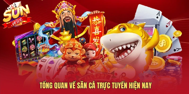Tổng quan về săn cá trực tuyến hiện nay